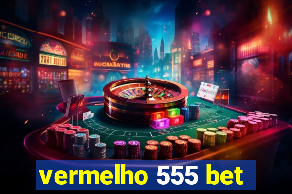 vermelho 555 bet